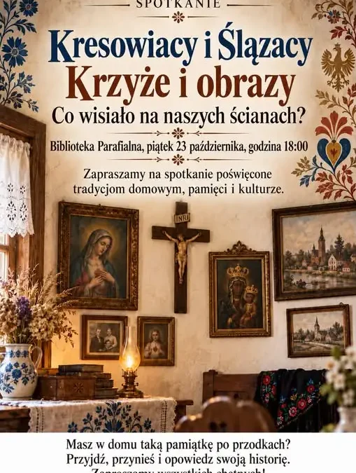 Kresowiacy i Ślązacy – spotkanie o domowych tradycjach i rodzinnych pamiątkach